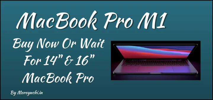 MacBook Pro M1 : Buy now or wait for New 14″ & 16″ MacBook Pro