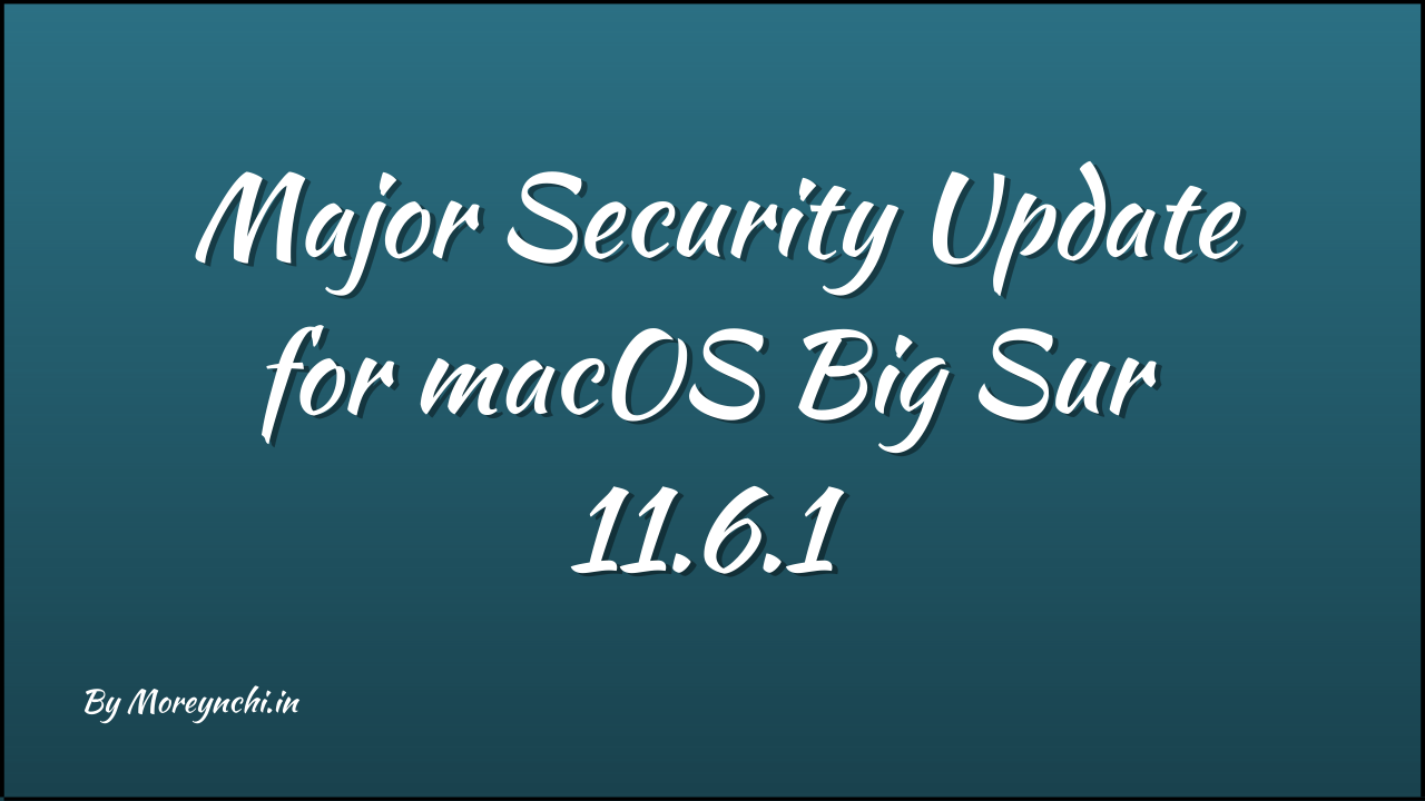 macOS Big Sur 11.6.1 : Must Do Update