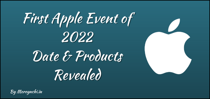 First Apple Event 2022 : Expected Date, Products & More