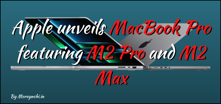 Apple unveils MacBook Pro featuring M2 Pro and M2 Max