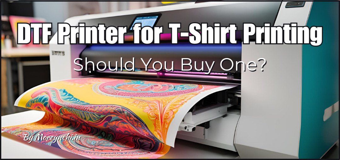 DTF Printer for T-Shirt Printing: Should You Buy One or Not?